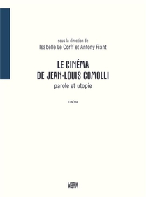 Le Cinema De Jean-louis Comolli : Parole Et Utopie 