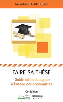 Faire Sa These : Guide Methodologique A L'usage Des Economistes 