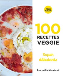 Les Petits Marabout ; 100 Recettes Veggie Super Debutants 