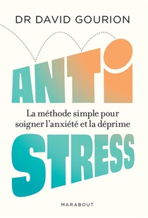 Anti Stress : La Methode Simple Pour Soigner L'anxiete Et La Deprime 