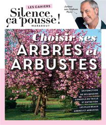 Les Cahiers Silence, Ca Pousse ! Choisir Ses Arbres Et Arbustes 