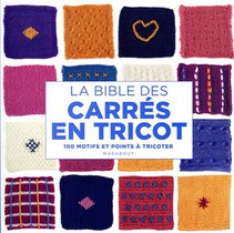 La Bible Des Carres En Tricot : 100 Points Et Techniques Tricot 