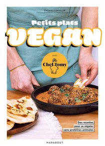 Petits Plats Vegan Avec The Chef Tomy : Des Recettes Pour Se Regaler Sans Proteines Animales 