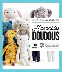 Adorables Doudous : 18 Projets Pour Crocheter Pas A Pas Une Famille De Doudous 