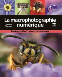 La Macrophotographie Numerique : Photographier L'univers Du Minuscule 