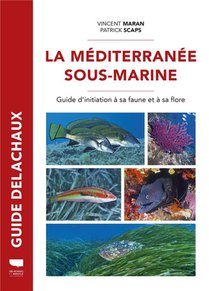 Guide Delachaux : La Mediterranee Sous-marine : Guide De La Faune Et De La Flore 