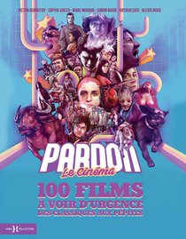Pardon Le Cinema : 100 Films A Voir D'urgence, Des Classiques Aux Pepites 