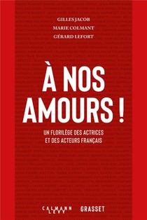 A Nos Amours ! Un Florilege Des Actrices Et Des Acteurs Francais 