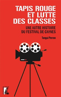 Tapis Rouge Et Lutte Des Classes : Une Autre Histoire Du Festival De Cannes 