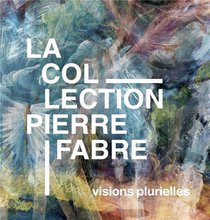 La Collection Pierre Fabre : Visions Plurielles 