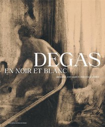 Degas En Noir Et Blanc : Dessins, Estampes, Photographies 