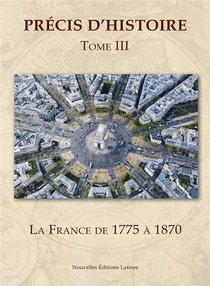 Precis D'histoire - T03 - Precis D'histoire. Vol.3 - La France De 1775 A 1870 