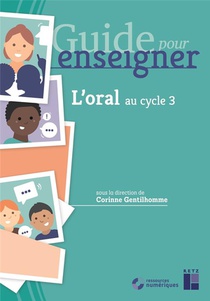 Guide Pour Enseigner ; L'oral Au Cycle 3 
