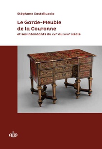 Le Garde-meuble De La Couronne Et Ses Intendants Du Xvie Au Xviiie Siecle 