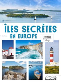 Iles Secretes En Europe : 50 Idees Pour Prendre Le Large 