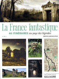 La France Fantastique : 40 Itineraires Au Pays Des Legendes 