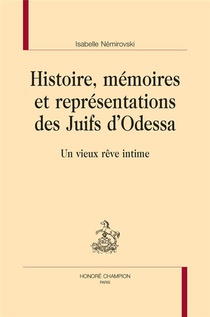 Histoire, Memoires Et Representations Des Juifs D'odessa : Un Vieux Reve Intime 