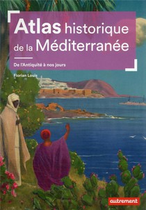Atlas Historique De La Mediterranee : De L'antiquite A Nos Jours 