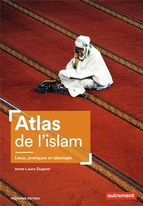 Atlas De L'islam : Lieux, Pratiques Et Ideologie (3e Edition) 