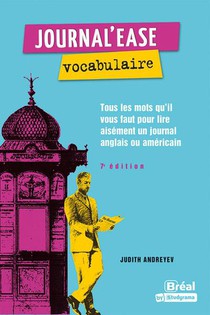 Journal'ease : Vocabulaire : Tous Les Mots Qu'il Vous Faut Pour Lire Aisement Un Journal Anglais Ou Americain 