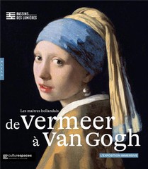 De Vermeer A Van Gogh, Les Maitres Hollandais : Bassins Des Lumieres 