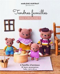 Tendres Familles Au Crochet : 6 Familles D'animaux & Leurs Accessoires 