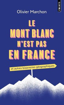 Le Mont Blanc N'est Pas En France Et Autres Bizarreries Geographiques 