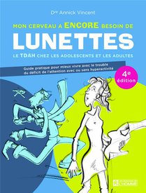 Mon Cerveau A Encore Besoin De Lunettes : Le Tdah Chez Les Adolescents Et Les Adultes (4e Edition) 