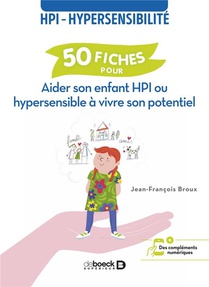 50 Fiches Pour Aider Son Enfant Hpi Ou Hypersensible A Vivre Son Potentiel : Hpi ; Hypersensibilite 
