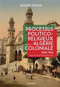 Processus Politico-religieux Dans L'algerie Coloniale ( 1830-1962) 