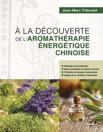 A La Decouverte De L'aromatherapie Energetique Chinoise 