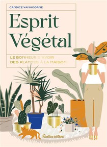 Esprit Vegetal : Le Bonheur D'avoir Des Plantes A La Maison 
