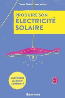 Produire Son Electricite Solaire : Des Solutions Pour Gagner En Autonomie ! 