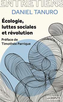 Ecologie, Luttes Sociales Et Revolution : Entretiens Avec Alexis Cukier Et Marina Garrisi 