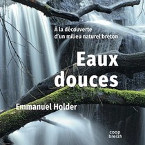 Eaux Douces : A La Decouverte D'un Milieu Naturel Breton 