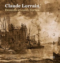 Claude Lorrain : Dessins Et Eaux-fortes 