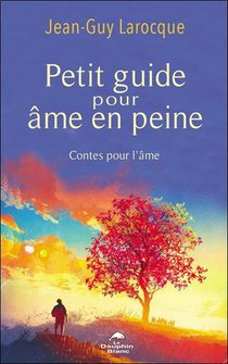 Petit Guide Pour Ame En Peine : Contes Pour L'ame 