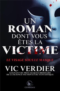 Un Roman Dont Vous Etes La Victime ; Le Visage Sous Le Masque 