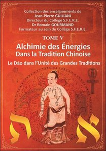 Alchimie Des Energies Dans La Tradition Chinoise Tome 5 : Le Dao Dans L'unite Des Grandes Traditions 