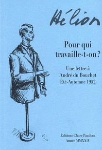 Pour Qui Travaille-t-on ? : Une Lettre A Andre Du Bouchet / Ete-automne 1952 