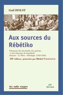 Aux Sources Du Rebetiko : Chansons Des Bas-fonds, Des Prisons, Et Des Fumeries De Haschisch (3e Edition) 