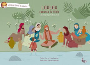 Loulou Raconte La Bible T.5 ; Les Disciples Parlent De Jesus 