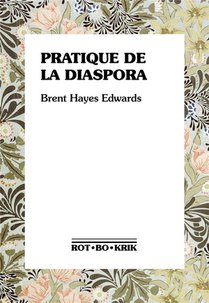 Pratique De La Diaspora : Litterature, Traduction Et Essor De L'internationalisme Noir 