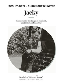 Jacky : Jacques Brel ; Chronique D'une Vie 