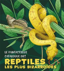 Le Fantastique Catalogue Des Reptiles Les Plus Bizarroides 