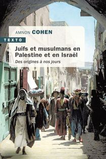 Juifs Et Musulmans En Palestine Et En Israel ; Des Origines A Nos Jours 