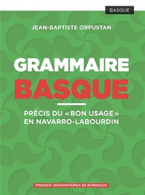 Grammaire Basque : Precis Du "bon Usage" En Navarro-labourdin 