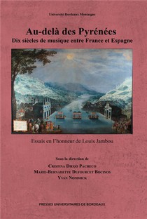 Au-dela Des Pyrenees : Dix Siecles De Musique Entre France Et Espagne ; Essais En L'honneur De Louise Jambou 