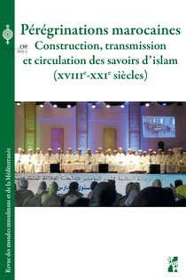 Peregrinations Marocaines : Construction, Transmission Et Circulation Des Savoirs D'islam, Xviiie-xxie Siecles 