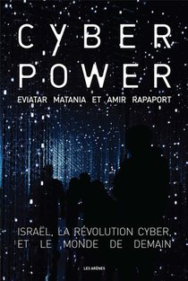 Cyberpower : Israel, La Revolution Cyber, Et Le Monde De Demain 